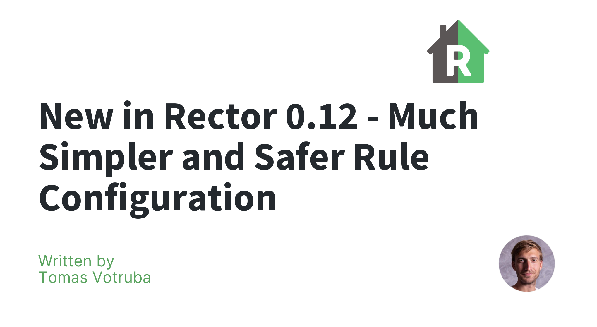 New in Rector 0.12 - Much Simpler and Safer Rule Configuration | Rector